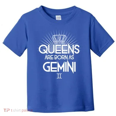 Queens Are Born As Gemini Toddler T-Shirt
