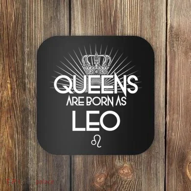 Queens Are Born As Leo Coaster