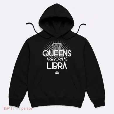 Queens Are Born As Libra Hoodie
