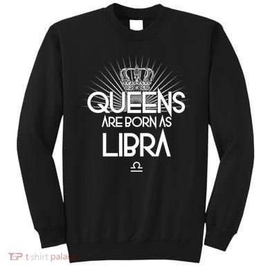 Queens Are Born As Libra Sweatshirt