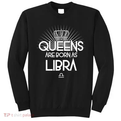 Queens Are Born As Libra Sweatshirt