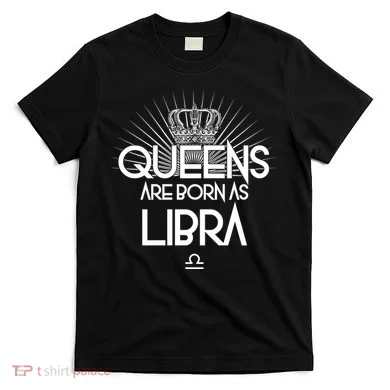Queens Are Born As Libra T-Shirt