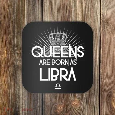 Queens Are Born As Libra Coaster
