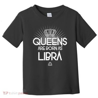 Queens Are Born As Libra Toddler T-Shirt