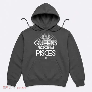 Queens Are Born As Pisces Hoodie