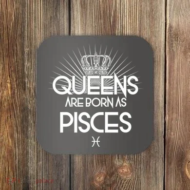 Queens Are Born As Pisces Coaster