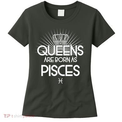 Queens Are Born As Pisces Women's T-Shirt