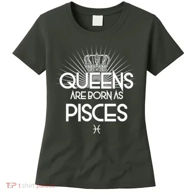 Queens Are Born As Pisces Women's T-Shirt