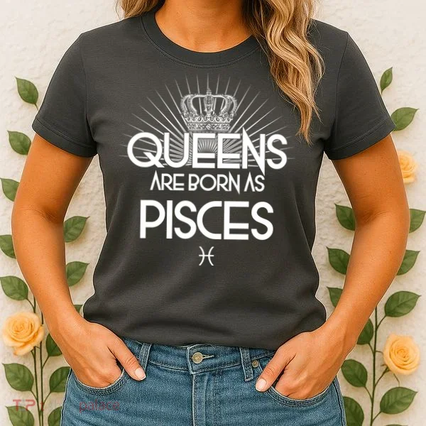 Queens Are Born As Pisces Women's T-Shirt