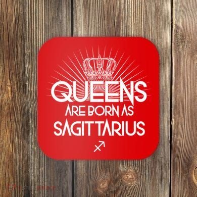 Queens Are Born As Sagittarius Coaster
