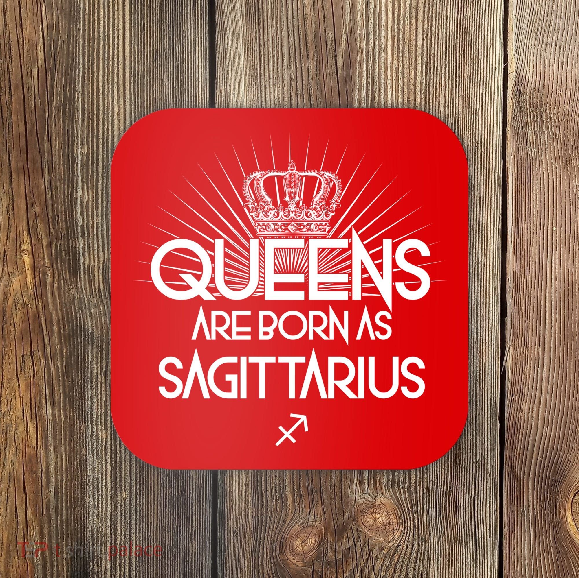 Queens Are Born As Sagittarius Coaster