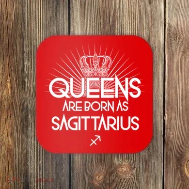 Queens Are Born As Sagittarius Coaster