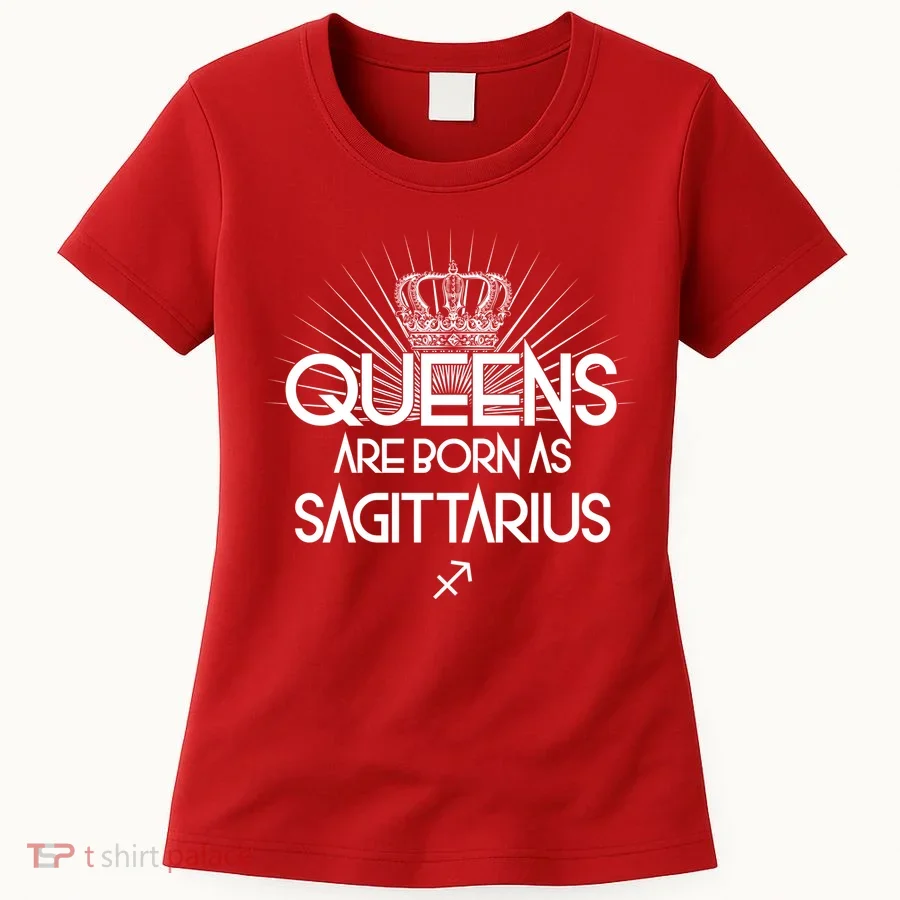 Queens Are Born As Sagittarius Women's T-Shirt