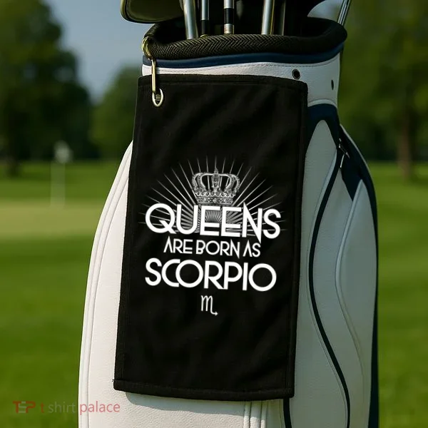 Queens Are Born As Scorpio Golf Towel