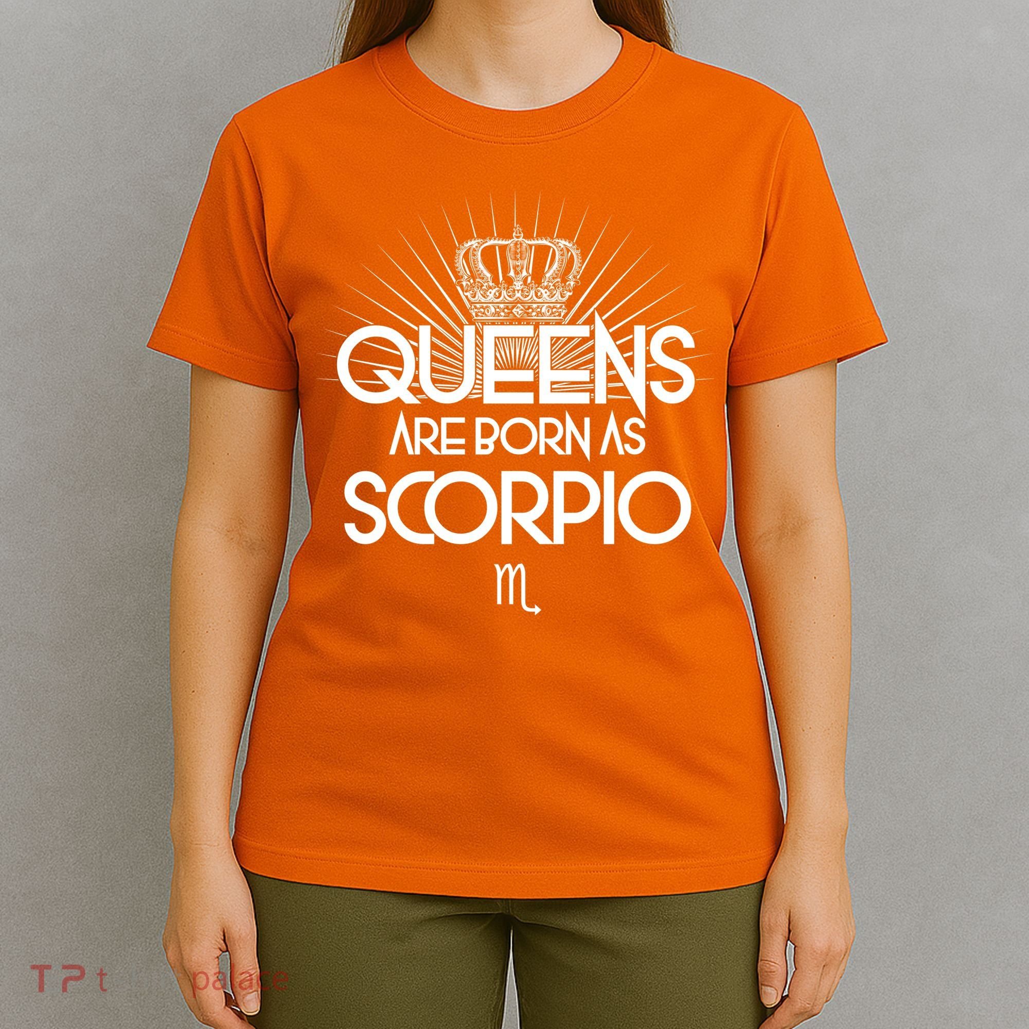Queens Are Born As Scorpio T-Shirt