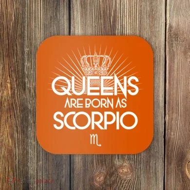 Queens Are Born As Scorpio Coaster