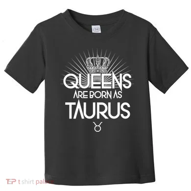 Queens Are Born As Taurus Toddler T-Shirt