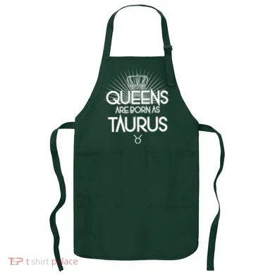 Queens Are Born As Taurus Apron