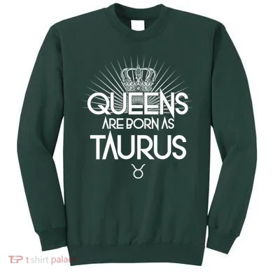 Queens Are Born As Taurus Sweatshirt