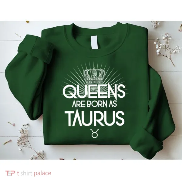 Queens Are Born As Taurus Sweatshirt
