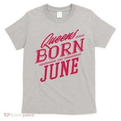Queens Are Born In June T-Shirt