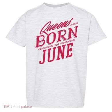 Queens Are Born In June Toddler T-Shirt