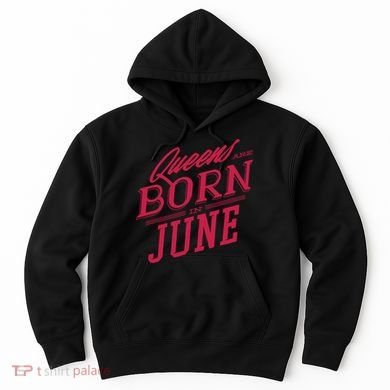 Queens Are Born In June Hoodie
