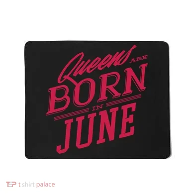 Queens Are Born In June Mousepad