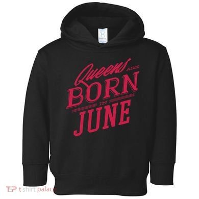 Queens Are Born In June Toddler Hoodie