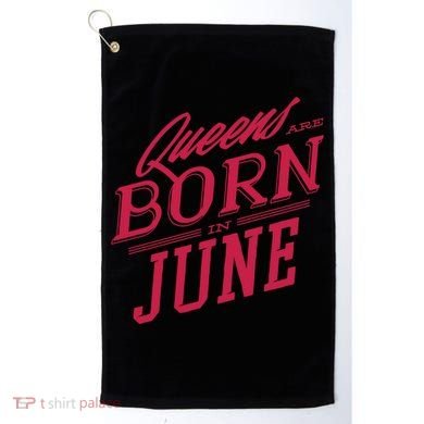 Queens Are Born In June Golf Towel