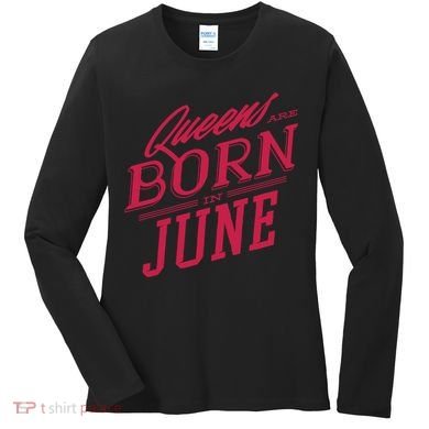Queens Are Born In June Women's Long Sleeve Shirt