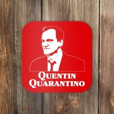 Quentin Quarantino Coaster