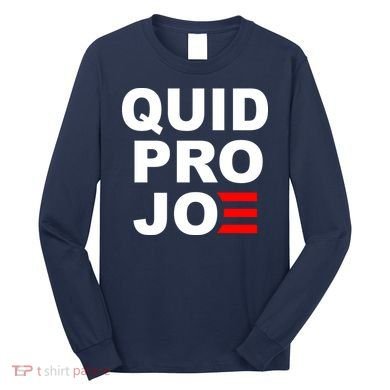 Quid Pro Joe Biden Long Sleeve Shirt