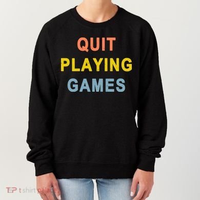 Quit Playing Games Women's Sweatshirt