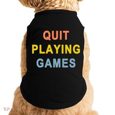 Quit Playing Games Doggie Tank