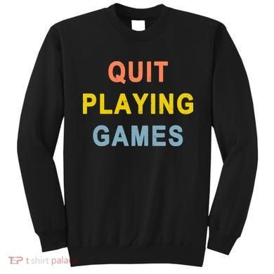Quit Playing Games Sweatshirt