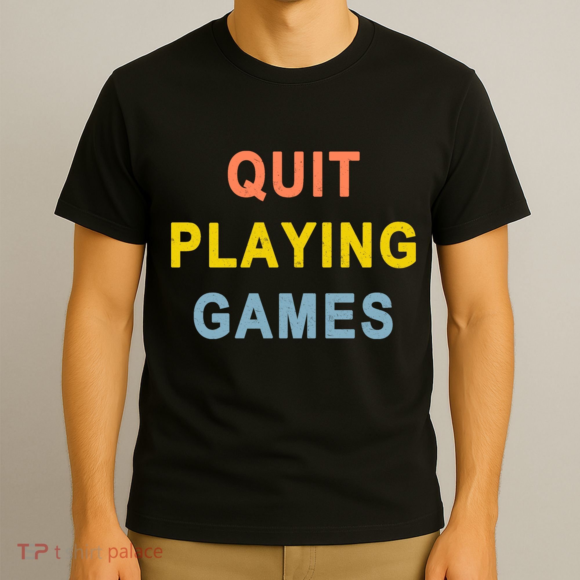 Quit Playing Games T-Shirt