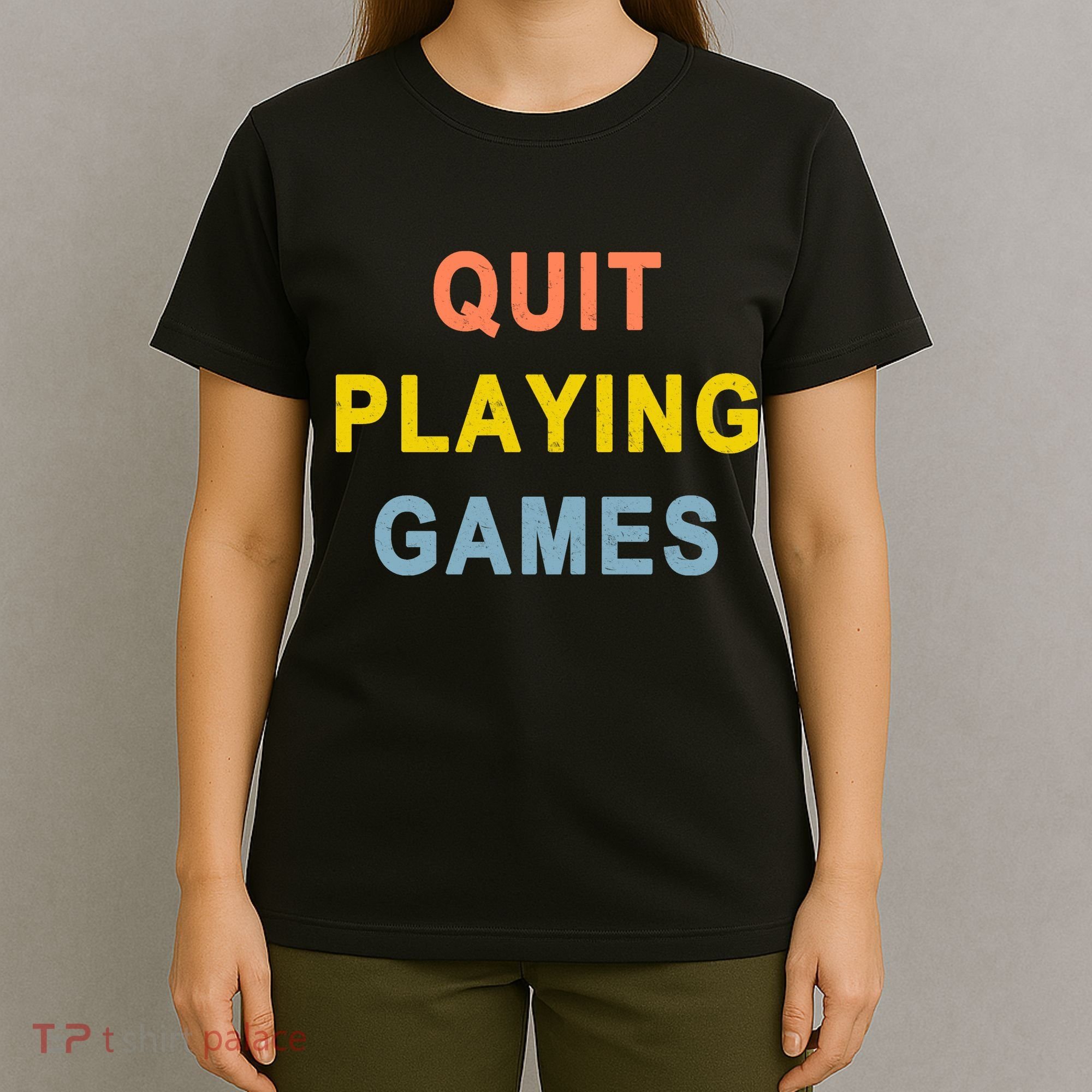 Quit Playing Games T-Shirt