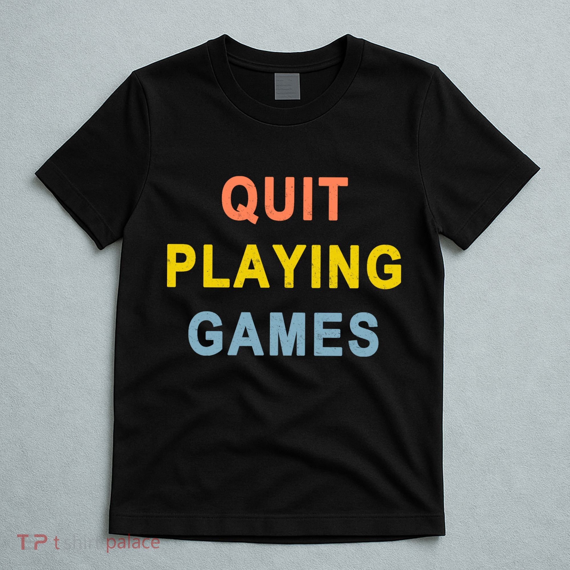 Quit Playing Games T-Shirt