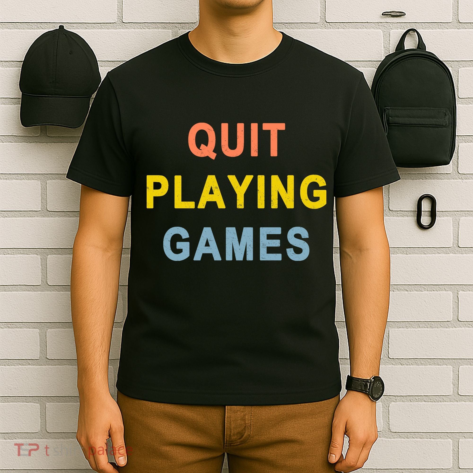 Quit Playing Games T-Shirt