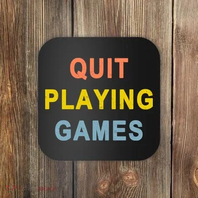Quit Playing Games Coaster