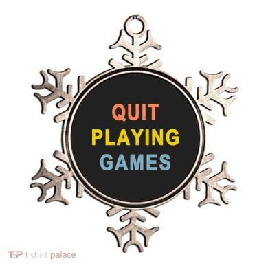 Quit Playing Games Ornament