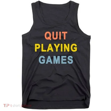Quit Playing Games Tank Top