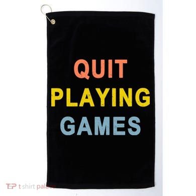 Quit Playing Games Golf Towel