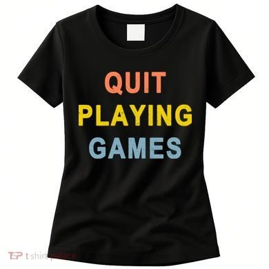 Quit Playing Games Women's T-Shirt