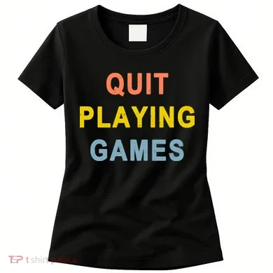 Quit Playing Games Women's T-Shirt