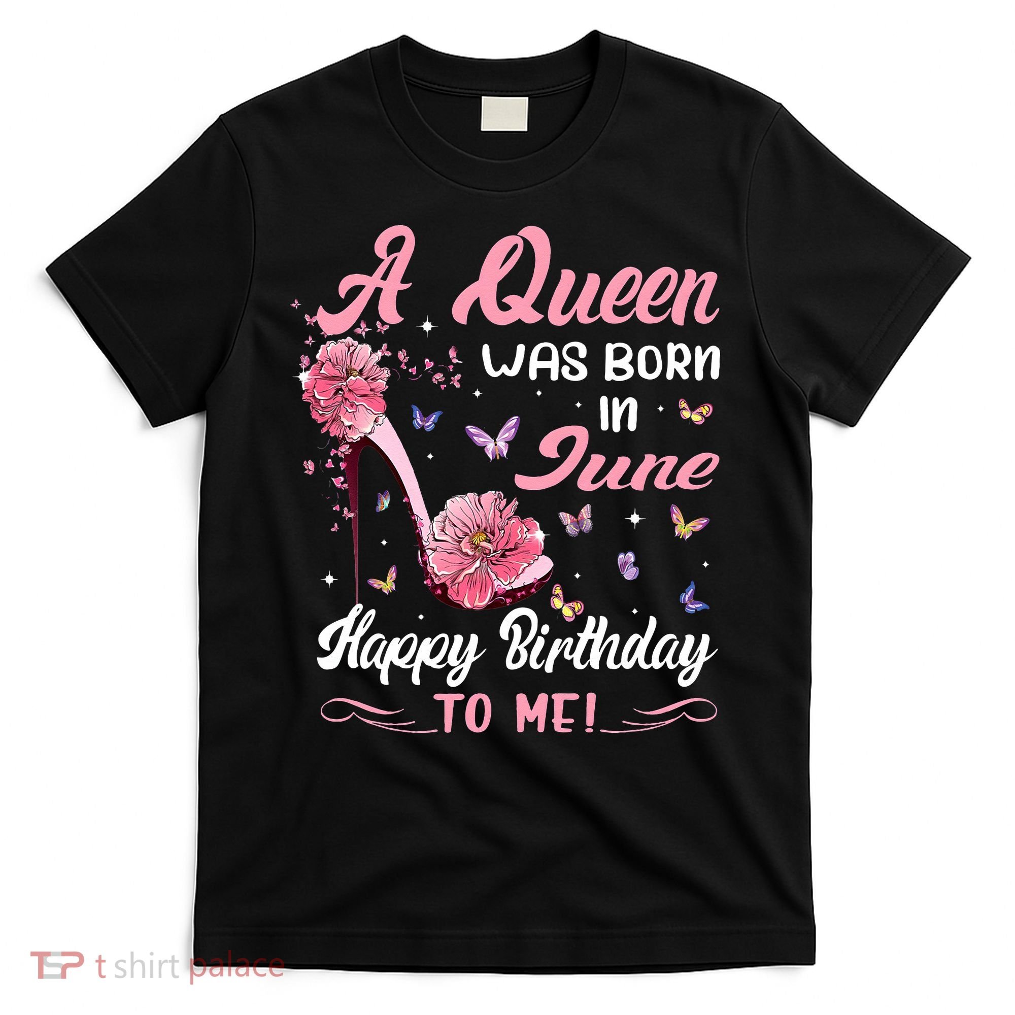 Queen Was Born In June Birthday Gift Happy Birthday To Me T-Shirt