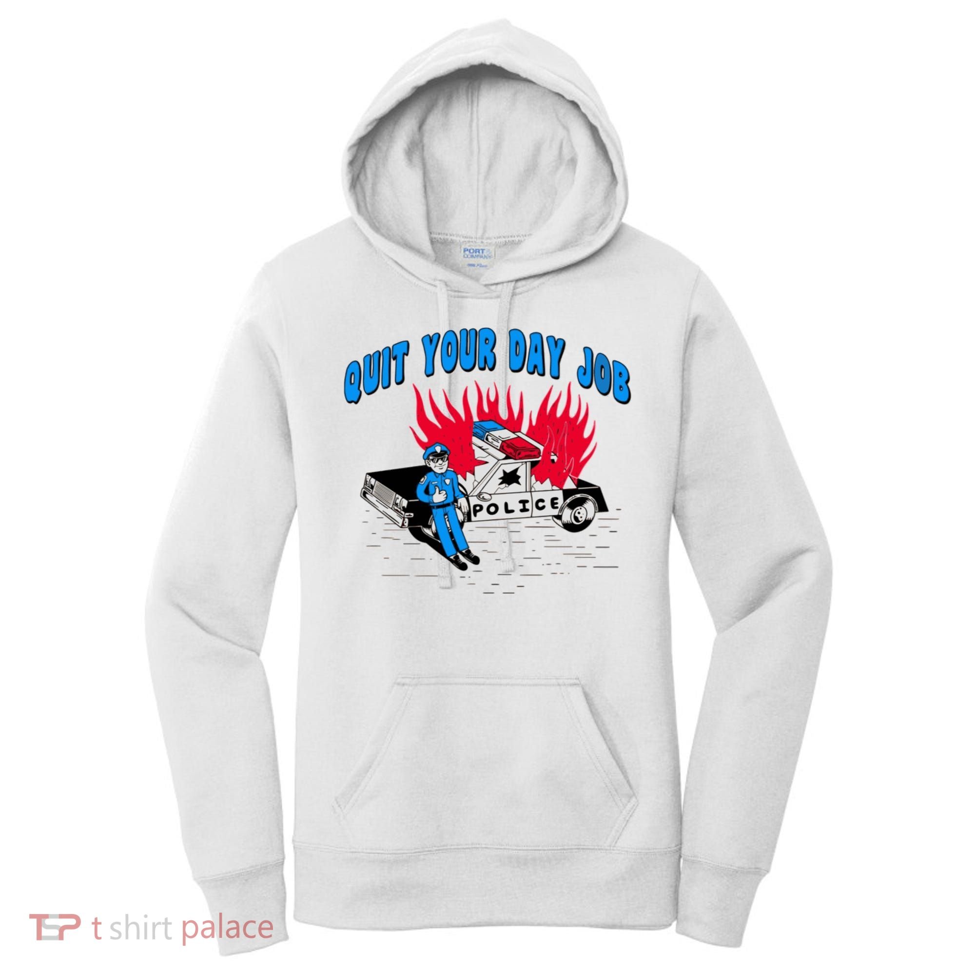 Quit Your Day Job Funny Police Humor Women's Hoodie