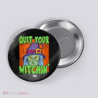 Quit Your Witchin Spooky Halloween Button