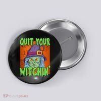 Quit Your Witchin Spooky Halloween Button thumb 0
